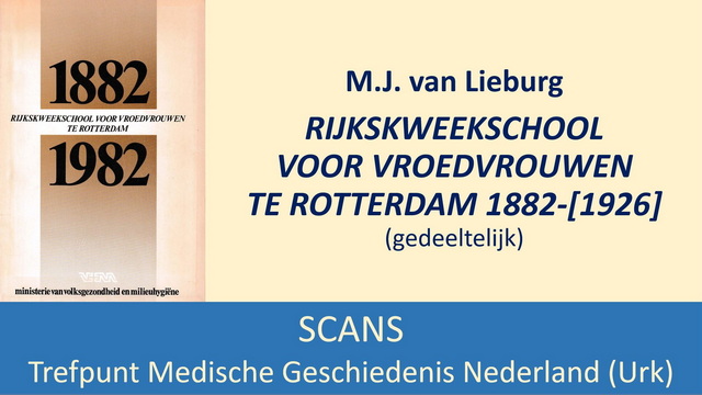 M.J. van Lieburg, Rijkskweekschool voor Vroedvrouwen te Rotterdam 1882-[1926] (1982)