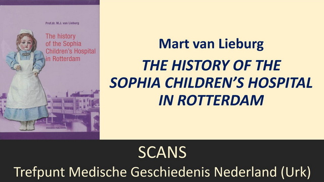 Mart. van Lieburg, The history of the Sophia Children’s Hospital in Rotterdam (2004)
